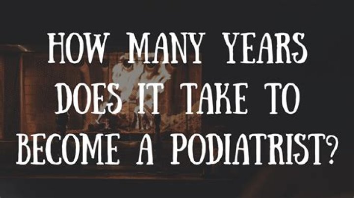 How long does it take to become podiatrist?